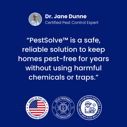 Dr. Jane Dunne, Certified Pest Control Expert: PestSolve is a safe, reliable solution to keep homes pest-free for years without using harmful chemicals or traps